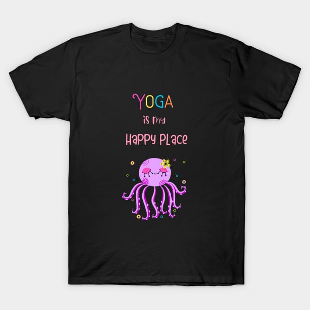 Yoga Is My Happy Place T-Shirt by 2cuteink